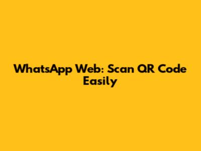 **WhatsApp Web: Scan QR Code Easily**