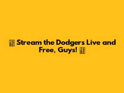 ⚾️ Stream the Dodgers Live and Free, Guys! ⚾️