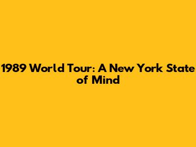 1989 World Tour: A New York State of Mind