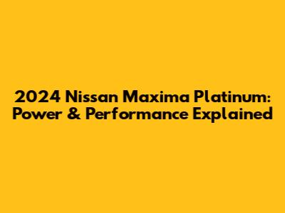 2024 Nissan Maxima Platinum: Power & Performance Explained