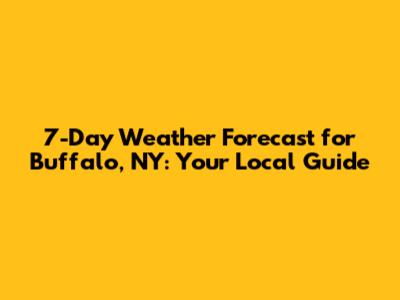 7-Day Weather Forecast for Buffalo, NY: Your Local Guide