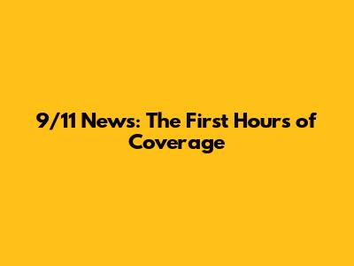 9/11 News: The First Hours of Coverage