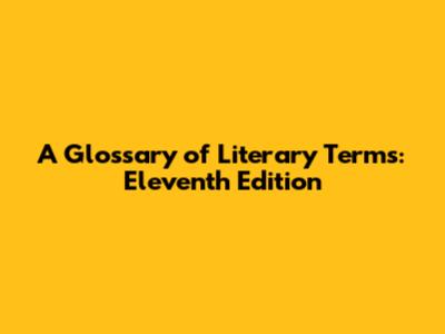 A Glossary of Literary Terms: Eleventh Edition