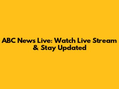 ABC News Live: Watch Live Stream & Stay Updated