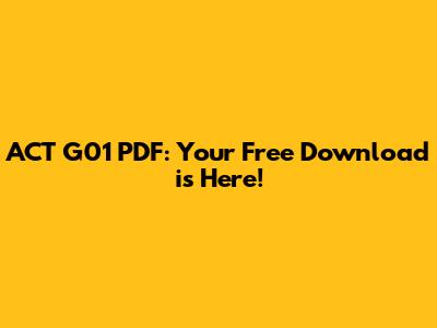 ACT G01 PDF: Your Free Download is Here!