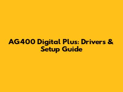 AG400 Digital Plus: Drivers & Setup Guide