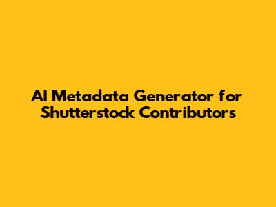 AI Metadata Generator for Shutterstock Contributors