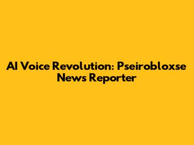 AI Voice Revolution: Pseirobloxse News Reporter