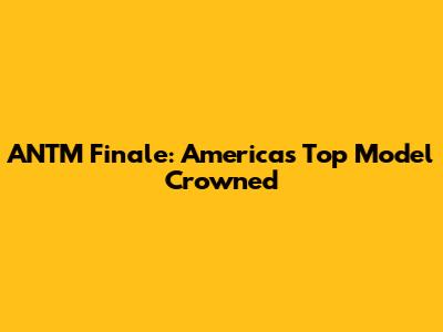 ANTM Finale: America's Top Model Crowned
