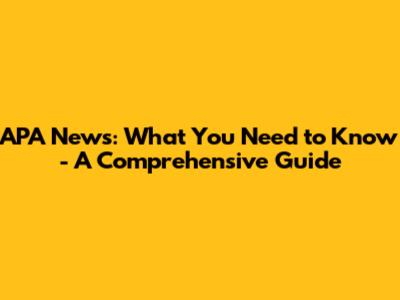 APA News: What You Need to Know - A Comprehensive Guide