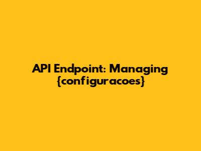 API Endpoint: Managing {configuracoes}