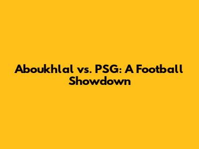 Aboukhlal vs. PSG: A Football Showdown