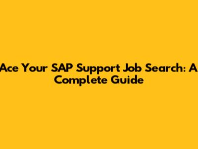 Ace Your SAP Support Job Search: A Complete Guide
