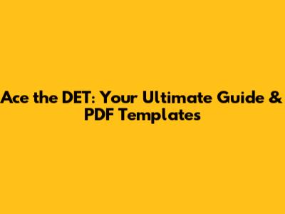 Ace the DET: Your Ultimate Guide & PDF Templates
