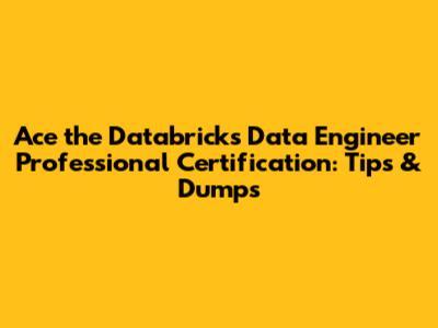 Ace the Databricks Data Engineer Professional Certification: Tips & Dumps