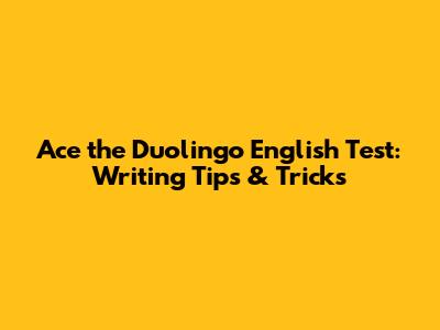 Ace the Duolingo English Test: Writing Tips & Tricks