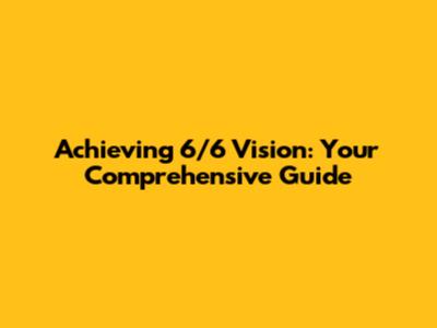 Achieving 6/6 Vision: Your Comprehensive Guide