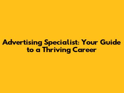 Advertising Specialist: Your Guide to a Thriving Career