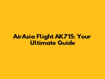 AirAsia Flight AK715: Your Ultimate Guide