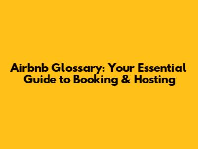 Airbnb Glossary: Your Essential Guide to Booking & Hosting