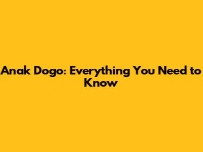 Anak Dogo: Everything You Need to Know