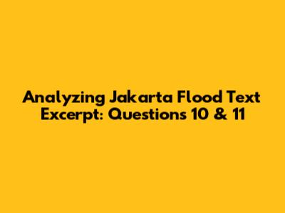 Analyzing Jakarta Flood Text Excerpt: Questions 10 & 11