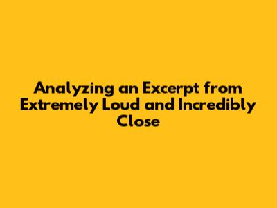 Analyzing an Excerpt from *Extremely Loud and Incredibly Close*