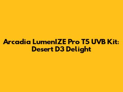 Arcadia LumenIZE Pro T5 UVB Kit: Desert D3 Delight