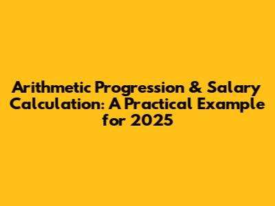 Arithmetic Progression & Salary Calculation: A Practical Example for 2025