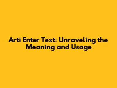 Arti Enter Text: Unraveling the Meaning and Usage