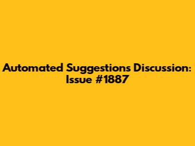 Automated Suggestions Discussion: Issue #1887