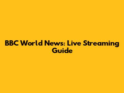 BBC World News: Live Streaming Guide