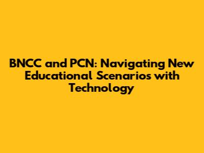 BNCC and PCN: Navigating New Educational Scenarios with Technology