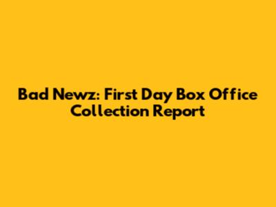Bad Newz: First Day Box Office Collection Report