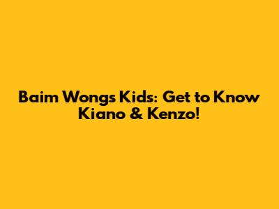 Baim Wong's Kids: Get to Know Kiano & Kenzo!
