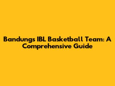 Bandung's IBL Basketball Team: A Comprehensive Guide
