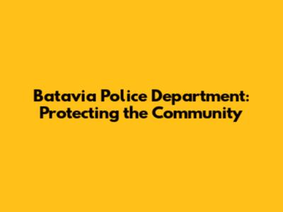 Batavia Police Department: Protecting the Community