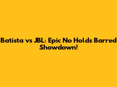 Batista vs JBL: Epic No Holds Barred Showdown!