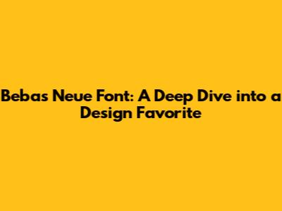 Bebas Neue Font: A Deep Dive into a Design Favorite