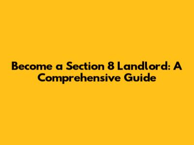 Become a Section 8 Landlord: A Comprehensive Guide