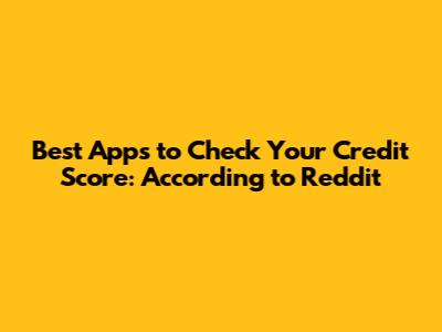 Best Apps to Check Your Credit Score: According to Reddit