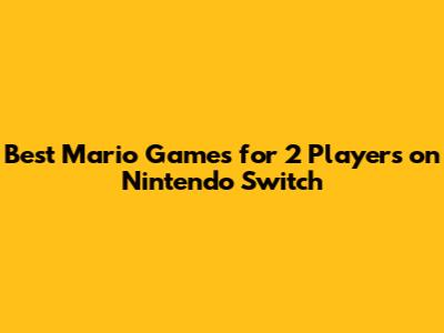 Best Mario Games for 2 Players on Nintendo Switch