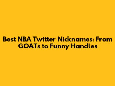 Best NBA Twitter Nicknames: From GOATs to Funny Handles