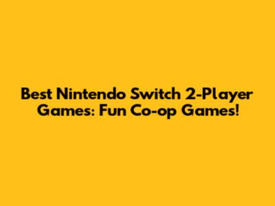 Best Nintendo Switch 2-Player Games: Fun Co-op Games!