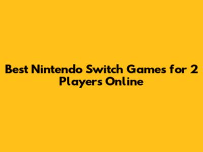 Best Nintendo Switch Games for 2 Players Online