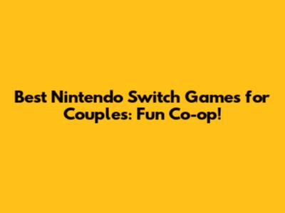 Best Nintendo Switch Games for Couples: Fun Co-op!
