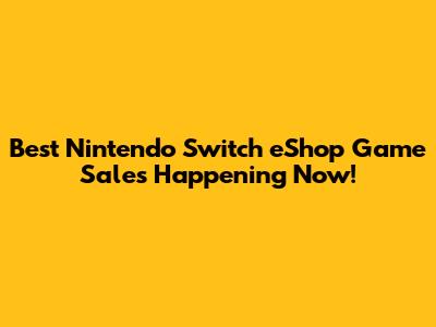 Best Nintendo Switch eShop Game Sales Happening Now!