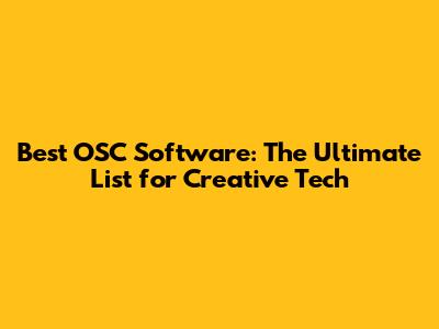 Best OSC Software: The Ultimate List for Creative Tech