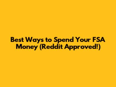Best Ways to Spend Your FSA Money (Reddit Approved!)