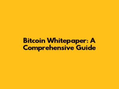 Bitcoin Whitepaper: A Comprehensive Guide